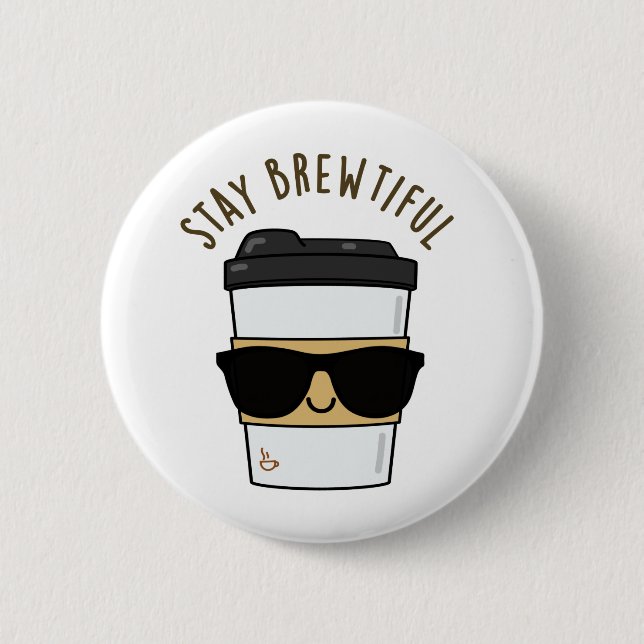 Bleibe Brewtiful Funny Coffee Pub Button (Vorderseite)