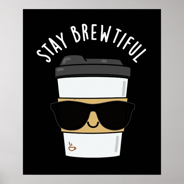 Bleibe Brewtiful Funny Coffee Pun Dark BG Poster (Vorne)