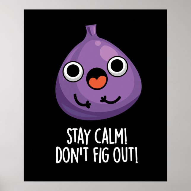 Bleibe Calm Don't Fig out lustige Früchte Pun Dark Poster (Vorne)