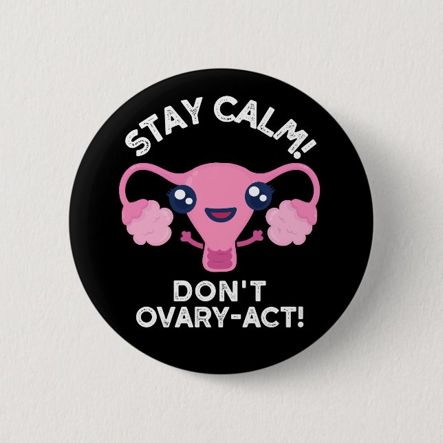 Bleibe Calm Don't Ovary-Act Anatomie Pun Dark BG Button (Vorderseite)