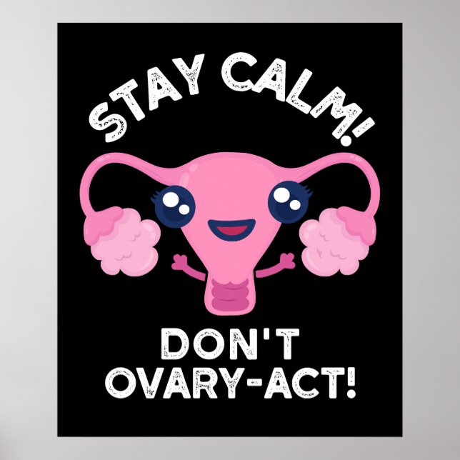 Bleibe Calm Don't Ovary-Act Anatomie Pun Dark BG Poster (Vorne)