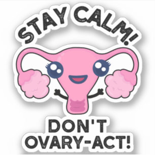 Bleibe Calm Don't Ovary-Act Funny Anatomy Pun Aufkleber