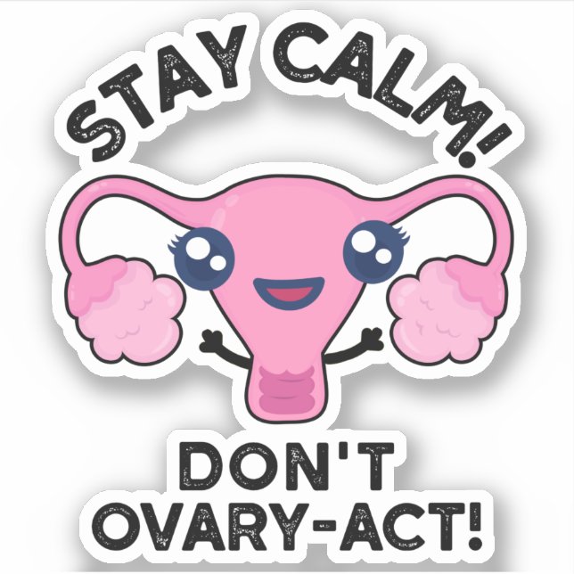 Bleibe Calm Don't Ovary-Act Funny Anatomy Pun Aufkleber (Vorderseite)