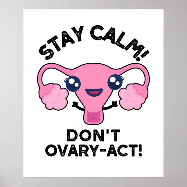 Bleibe Calm Don't Ovary-Act Funny Anatomy Pun Poster (Vorne)