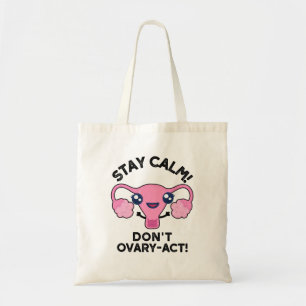 Bleibe Calm Don't Ovary-Act Funny Anatomy Pun Tragetasche