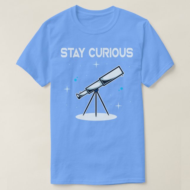 Bleibe Curious Telescope Astronomie Astronomin T-Shirt (Design vorne)