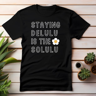 Bleibe Delulu ist der Solulu daisy K-Pop Tik Tok T-Shirt