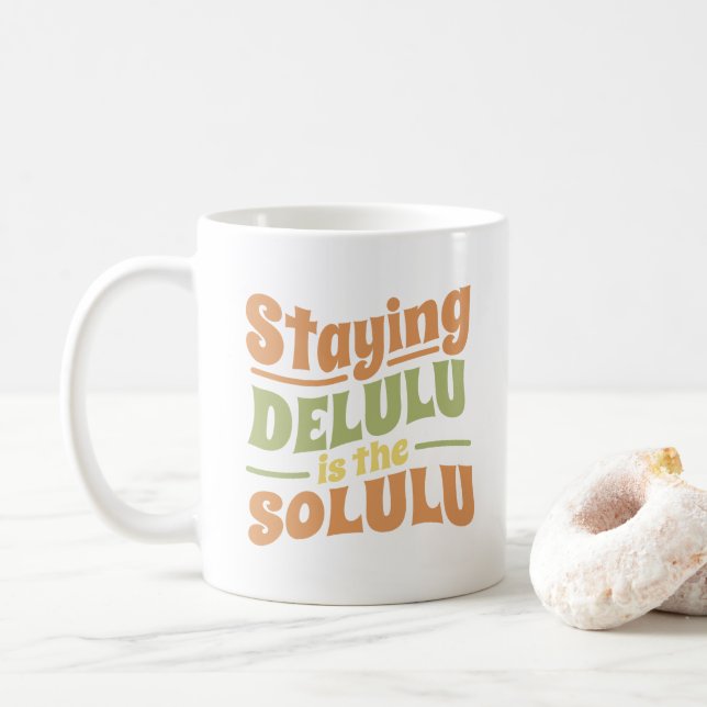 BLEIBE DELULU IST DER SOLULU GROOVY STIL KAFFEETASSE (Mit Donut)