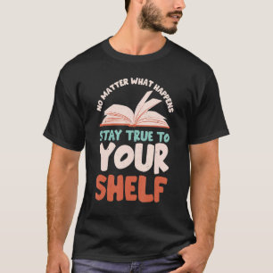 Bleibe dem Lesebuch Ihres Shelf Readaholic T-Shirt