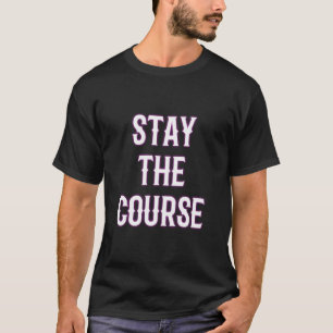 Bleibe den Kurs Royal PositiveMotivational T-Shirt