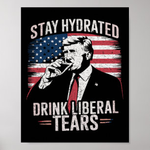 Bleibe die Tränen von Liberal und trinke Trump 202 Poster
