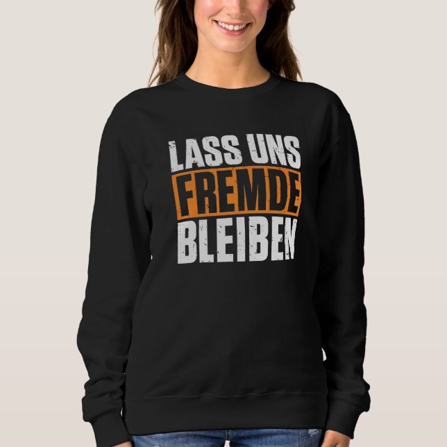 Bleibe Fremder, schwarzer Spaß Sweatshirt (Vorderseite)