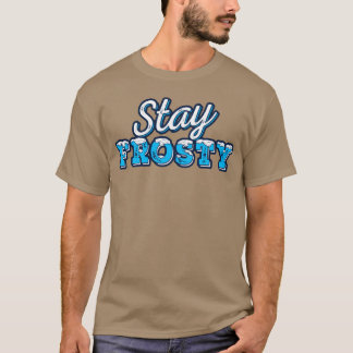 Bleibe Frosty witzig T-Shirt
