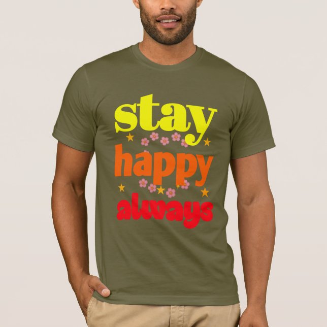 Bleibe Happy Always - Motivierend Typografie T-Shirt (Vorderseite)