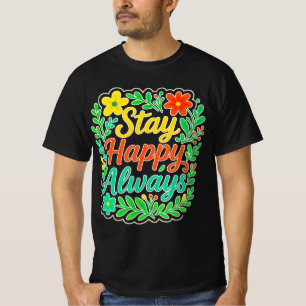 Bleibe Happy immer Motivierend Zitat Blumendesign T-Shirt
