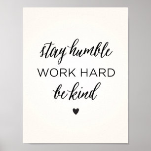 Bleibe Humble. Arbeiten Sie hart. Sei nett! Poster