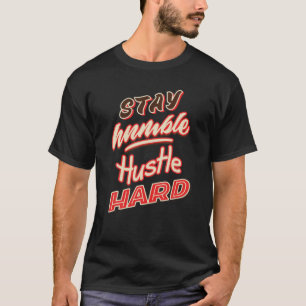 Bleibe Humble   Hustelhart T-Shirt