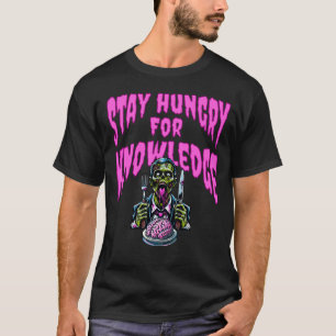 Bleibe Hunger nach Wissen - Zombie Zitat T-Shirt