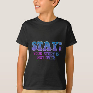 Bleibe; Ihre Geschichte ist nicht über Suizidpräve T-Shirt