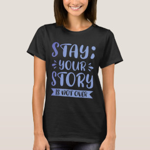 Bleibe, Ihre Geschichte ist noch lange nicht vorbe T-Shirt