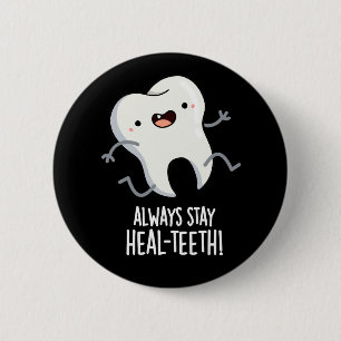 Bleibe immer die Heilzähne Funny Tooth Pun Dark BG Button