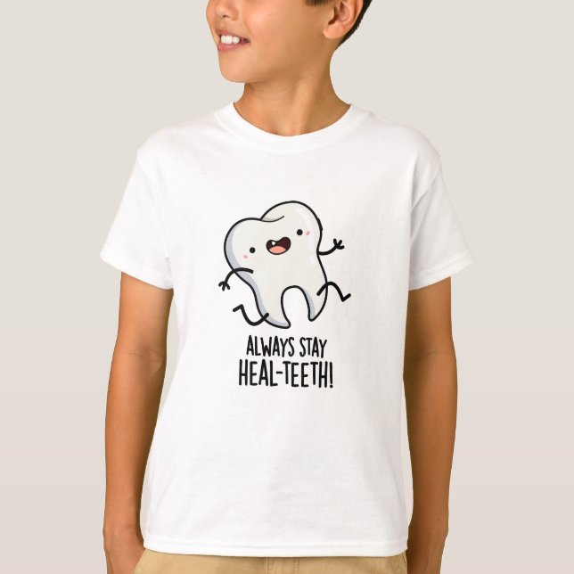 Bleibe immer die Heilzähne Funny Tooth Pun T-Shirt (Vorderseite)