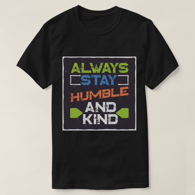 Bleibe immer Humble and Kind T - Shirt (Design vorne)