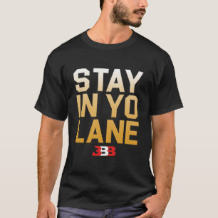 BLEIBE IN YO LANE - BBB  T-Shirt