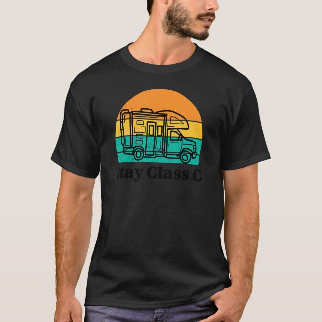 Bleibe Klasse C RV Motorhome Camper Spaß Camping T-Shirt (Vorderseite)