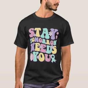 Bleibe Morgen braucht Groovy Suizidprävention T-Shirt