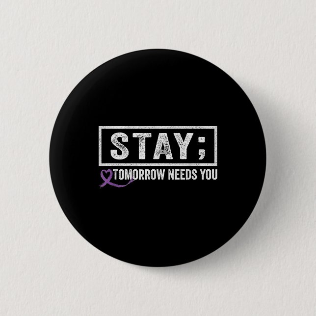 Bleibe Morgen braucht Sie Semicolon Suicide Preven Button (Vorderseite)