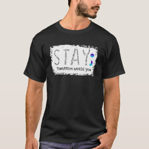 Bleibe Morgen braucht Sie Semicolon Suicide Preven T-Shirt