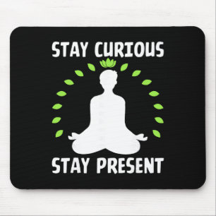 Bleibe neugierig Bleibe präsent Meditativ Ruhig Mousepad