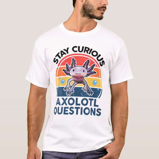 Bleibe Neugierige Axolotl Fragen Niedliches Axolot T-Shirt (Vorderseite)
