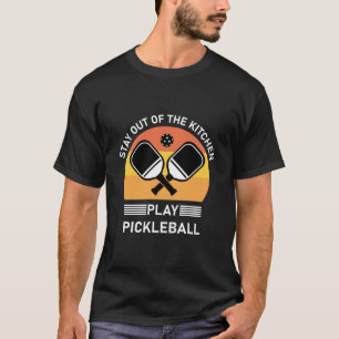 Bleibe Out of the Kitchen Play Pickleball T-Shirt