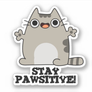 Bleibe Paw-sitive Funny Cat Pun Aufkleber