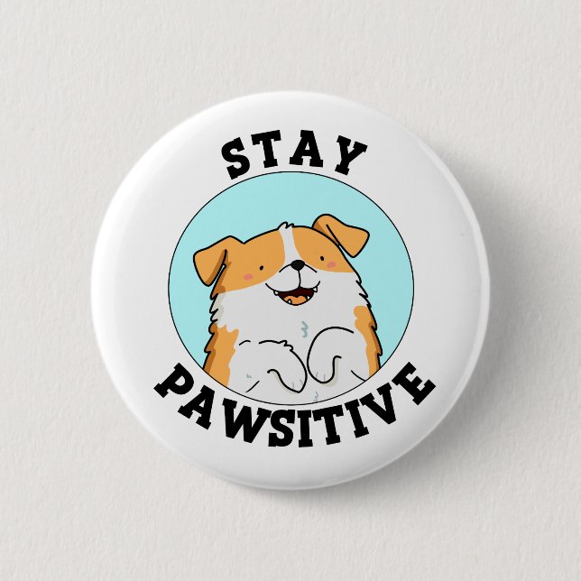 Bleibe Pawsitive Funny Lächeln Dog Pun Button (Vorderseite)