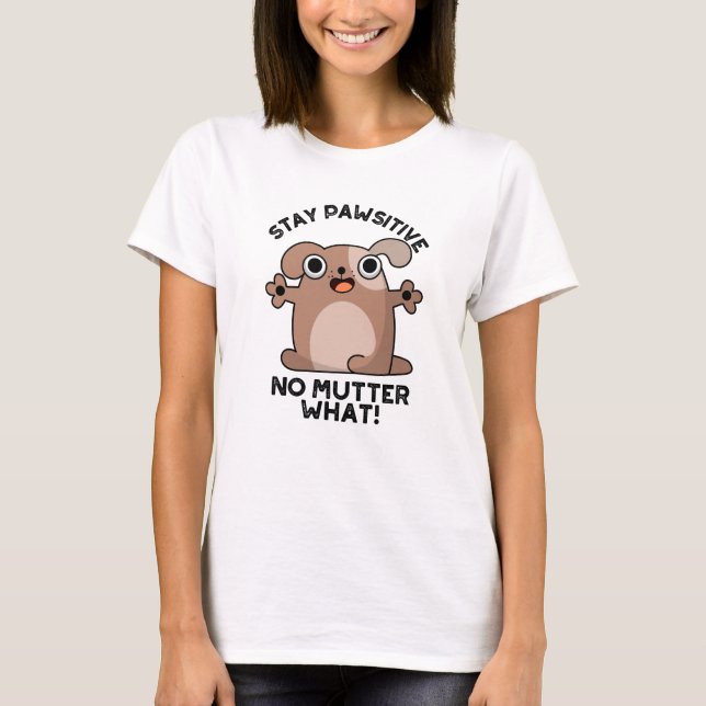 Bleibe Pawsitive keine Mutter, was positive Dog Pu T-Shirt (Vorderseite)
