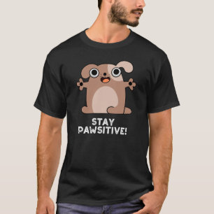 Bleibe Pawsitive Positive Dog Pun Dark BG T-Shirt