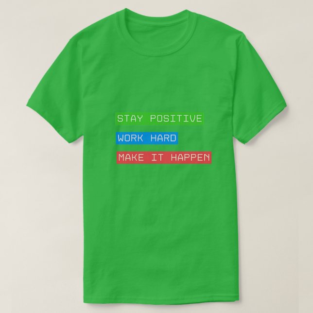 Bleibe positive Arbeit hart, damit es geschieht T-Shirt (Design vorne)