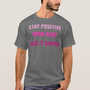 Bleibe positive Arbeit hart, damit es pink geschie T-Shirt