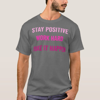 Bleibe positive Arbeit hart, damit es pink geschie T-Shirt