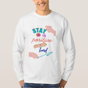 Bleibe positive Arbeit hart T-Shirt