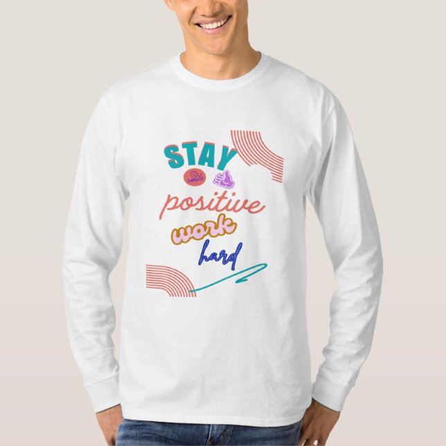 Bleibe positive Arbeit hart T-Shirt (Vorderseite)