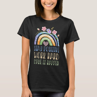 Bleibe positive Arbeit hart, um es zu verwirkliche T-Shirt