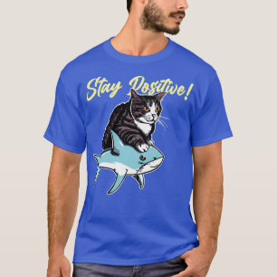 Bleibe Positive Funny Cat Fahrt 1 T-Shirt