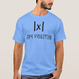 Bleibe Positive Funny Design für Mathe Geeks T-Shirt
