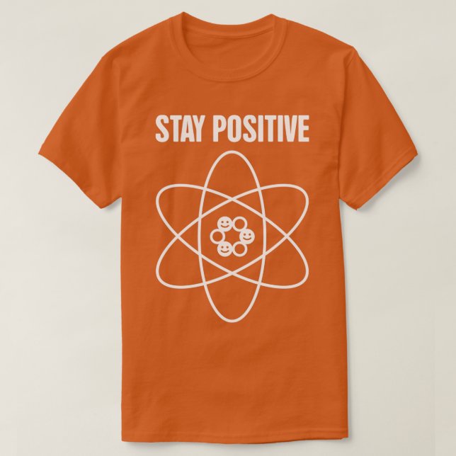 Bleibe Positive Funny Science Atom T-Shirt (Design vorne)