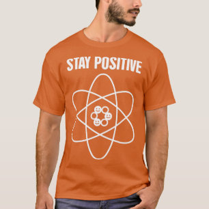 Bleibe Positive Funny Science Atom T-Shirt