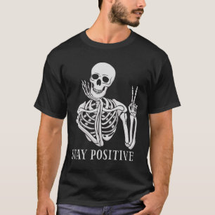 Bleibe Positive Niemals besser Skeleton Funny Hall T-Shirt